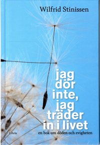 Jag d�r inte, jag tr�der in i livet : en bok om d�den och evigheten (inbunden)