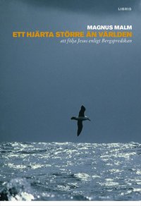 Ett hj�rta st�rre �n v�rlden : att f�lja Jesus enligt Bergspredikan (inbunden)