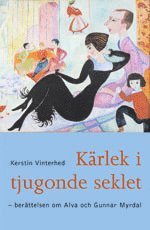 K�rlek I Tjugonde Seklet : En Biografi �ver Alva Och Gunnar Myrdal (inbunden)