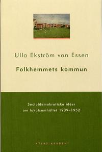 Folkhemmets kommun : socialdemokratiska id�er om lokalsamh�llet 1939-1952 (h�ftad)