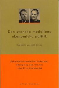 Den svenska modellens ekonomiska politik : Rehn-Meidnermodellens bakgrund, till�mpning och relevans i det 21:a �rhundradet (h�ftad)
