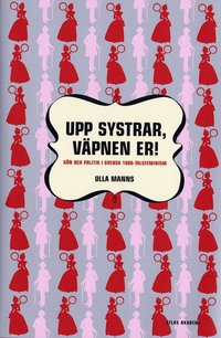 Upp systrar v�pnen er : k�n och politik i 1800-talsfeminism (h�ftad)