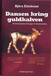 Dansen kring guldkalven : s� f�r�ndrades Sverige av b�rsbubblan (inbunden)