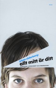 Allt mitt �r ditt : fildelning, upphovsr�tt och f�rs�rjning (h�ftad)