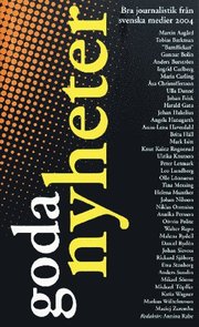 Goda nyheter 2004 : bra journalistik fr�n svenska medier 2004 (pocket)