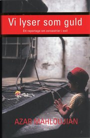 Vi lyser som guld : Ett reportage om zoroastrier i exil (inbunden)