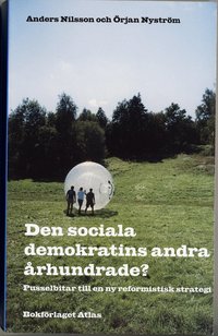 Den sociala demokratins andra �rhundrade? : pusselbitar till en ny reformistisk strategi (inbunden)