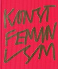 Konstfeminism : strategier och effekter i Sverige frn 1970-talet till idag