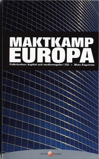 Maktkamp Europa : Folkr�relser, kapital och mediemoguler i EU (inbunden)