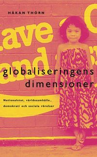 Globaliseringens dimensioner : Nationalstat, v�lf�rdssamh�lle, demokrati och sociala r�relser (inbunden)
