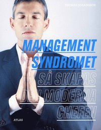 Managementsyndromet - S� skapas den moderna chefen (h�ftad)