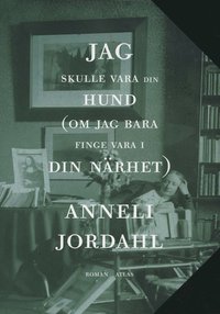 Jag skulle vara din hund (om jag bara finge vara i din n�rhet) (inbunden)