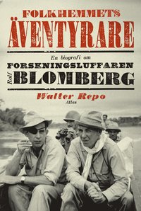 Folkhemmets �ventyrare: en biografi om forskningsluffaren Rolf Blomberg (h�ftad)