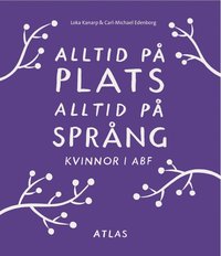Alltid p� plats alltid p� spr�ng : kvinnor i ABF (inbunden)