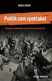 Politik som spektakel: Almedalen mediemakten och den svenska demokratin (h�ftad)