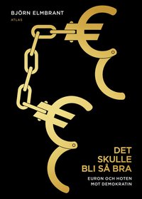 Det skulle bli s� bra : euron och hotet mot demokratin (inbunden)