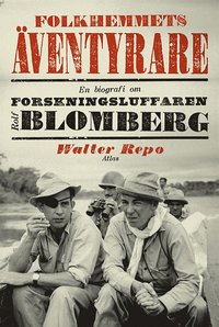 Folkhemmets �ventyrare : En biografi om forskningsluffaren Rolf Blomberg (h�ftad)