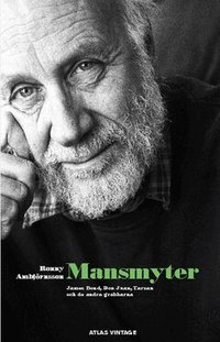 Mansmyter : James Bond, Don Juan, Tarzan och de andra grabbar (inbunden)