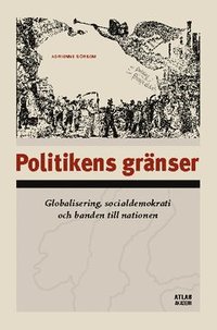 Politikens gr�nser- Globalisering, socialdemokrati och banden till nationen (h�ftad)