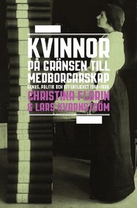 Kvinnor p� gr�nsen till medborgarskap : genus, politik och offentlighet 1800-1950 (h�ftad)