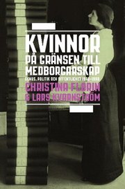 Kvinnor p� gr�nsen till medborgarskap : genus, politik och offentlighet 1800-1950 (h�ftad)