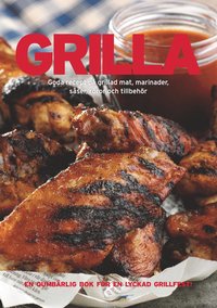 Grilla : goda recept p� grillad mat, marinader, s�ser, r�ror och tillbeh�r (inbunden)