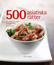 500 asiatiska r�tter : den enda bok med asiatiska r�tter du beh�ver (inbunden)