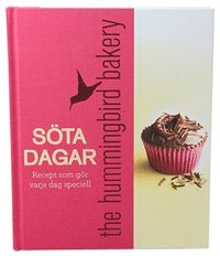 S�ta dagar : recept som g�r varje dag speciell - the hummingbird bakery (inbunden)