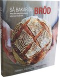 S� bakar du br�d : steg f�r steg till lyckade br�d och bakverk
