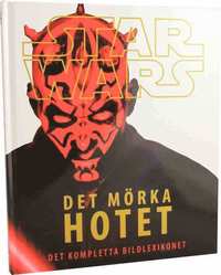 Star Wars. Det m�rka hotet : det kompletta bildlexikonet (inbunden)