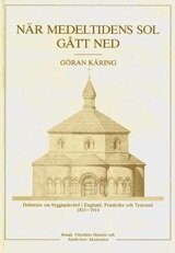 N�r medeltidens sol g�tt ned Debatten om byggnadsv�rd i England, Frankrike och Tyskland 1815-914 (inbunden)