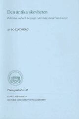 Den antika skevheten : politiska ord och begrepp i det tidig-moderna Sverige (inbunden)