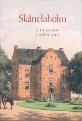 Sk�nelaholm Ett gods i Uppland (inbunden)