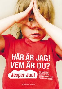 H�r �r jag! Vem �r du? : om n�rvaro, respekt och gr�nser mellan vuxna och barn (inbunden)