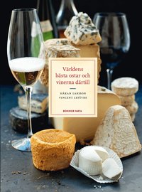 V�rldens b�sta ostar och vinerna d�rtill (inbunden)