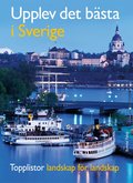 Upplev det b�sta i Sverige : topplistor landskap f�r landskap / topplistor f�r hela familjen