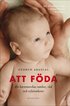 Att f�da : en barnmorskas tankar, r�d och erfarenheter