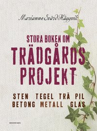 Stora boken om trädgårdsprojekt : sten, tegel, trä, pil, betong, metall, glas (inbunden)