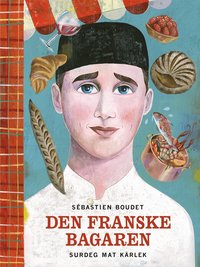 Den franske bagaren : surdeg, mat, k�rlek (inbunden)