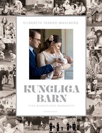 Kungliga barn : fyra generationer Bernadotte (inbunden)