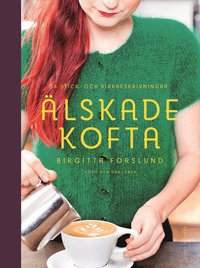 Älskade kofta : 24 stick- och virkbeskrivningar (inbunden)
