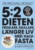 5:2-dieten : friskare, smalare, l�ngre liv med halvfasta