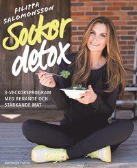 Sockerdetox : 3-veckorsprogram med renande och stärkande mat (häftad)