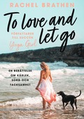 To love and let go : en berttelse om krlek, sorg och tacksamhet