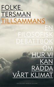 Tillsammans : en filosofisk debattbok om hur vi kan r�dda v�rt klimat (inbunden)