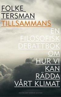 Tillsammans : en filosofisk debattbok om hur vi kan r�dda v�rt klimat (inbunden)