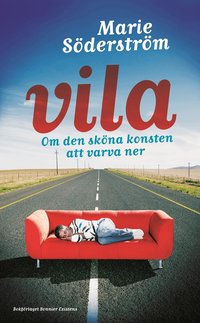 Vila : om den sk�na konsten att varva ner (inbunden)