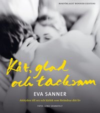 K�t, glad och tacksam : attityden till sex och k�rlek som f�r�ndrar ditt liv (kartonnage)