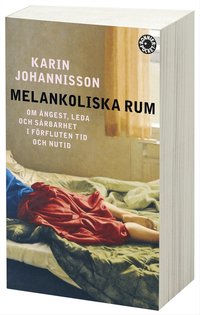 Melankoliska rum : om �ngest, leda och s�rbarhet i f�rfluten tid och nutid (pocket)