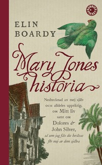 Mary Jones historia : nedtecknad av mej själv och alldeles uppriktig. Om mitt liv samt om Dolores & John Silver så som jag fått det berättat för mej av dom själva. (pocket)